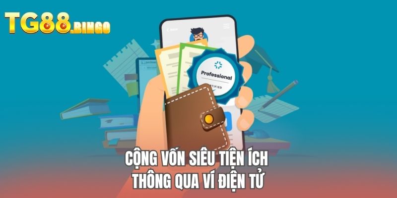 Cộng vốn siêu tiện ích thông qua ví điện tử