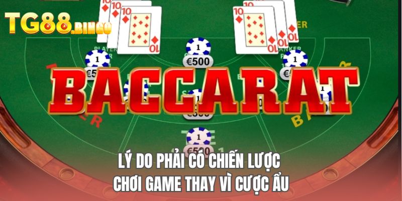 Lý do phải có chiến lược chơi game thay vì cược ẩu