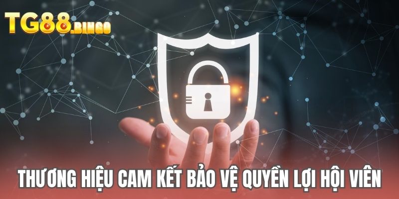 Thương hiệu cam kết bảo vệ quyền lợi hội viên